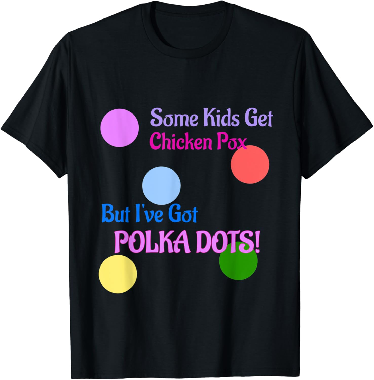 Some Kids Get Chicken Pox But I've Got Polka Dots TShirt